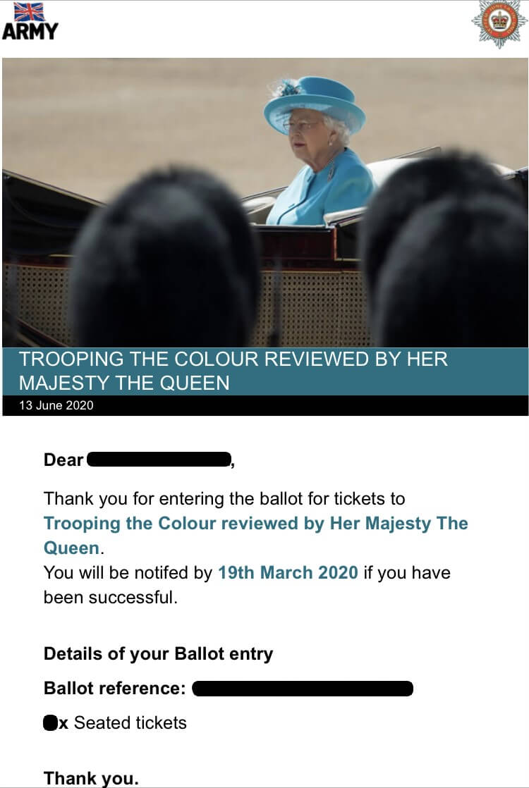 The Confirmation email of entering the ballot for tickets to Trooping the Colour reviewed by Her Majesty The Queen